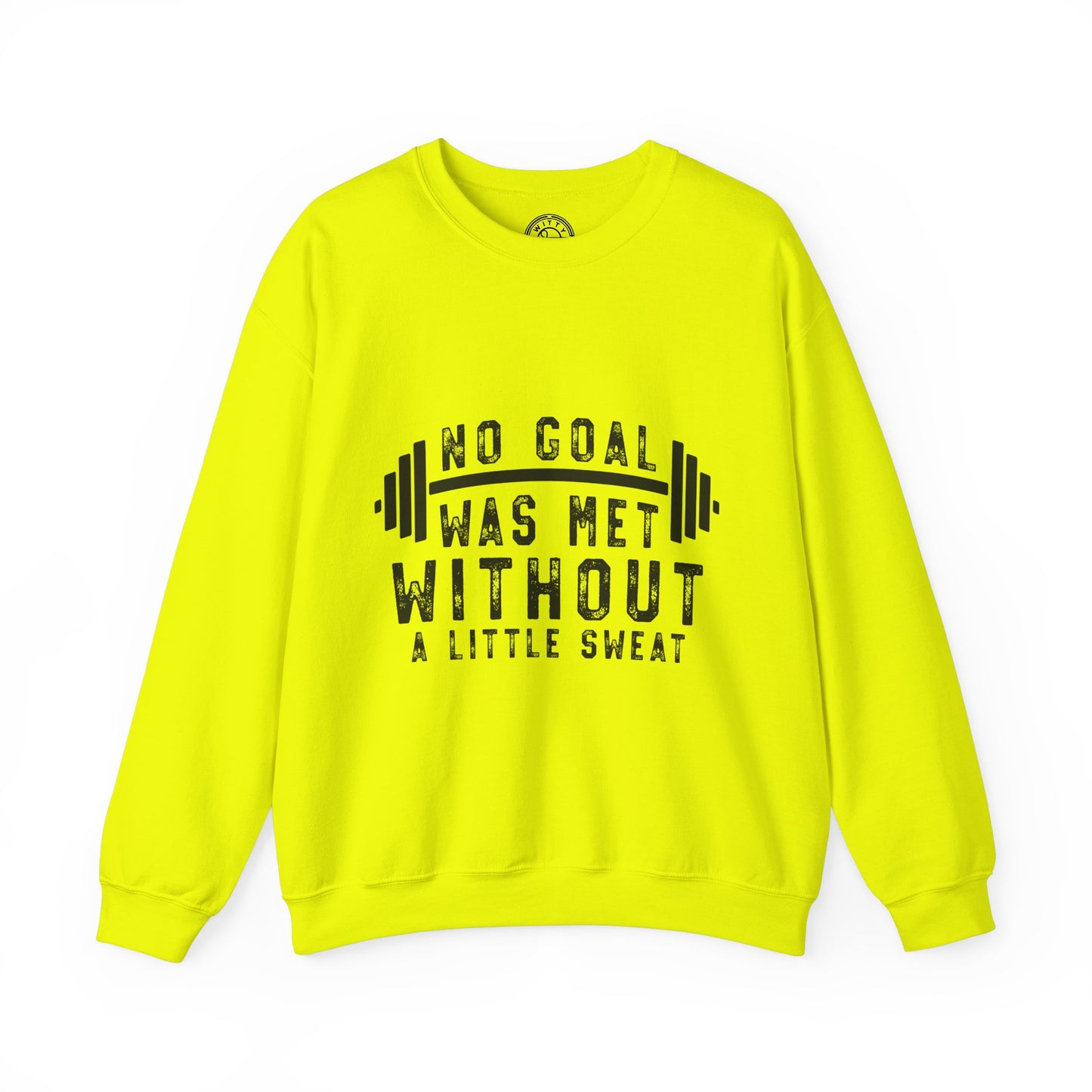 No Goal Was Met Without a Little Sweat - Sweatshirt