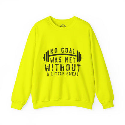 No Goal Was Met Without a Little Sweat - Sweatshirt