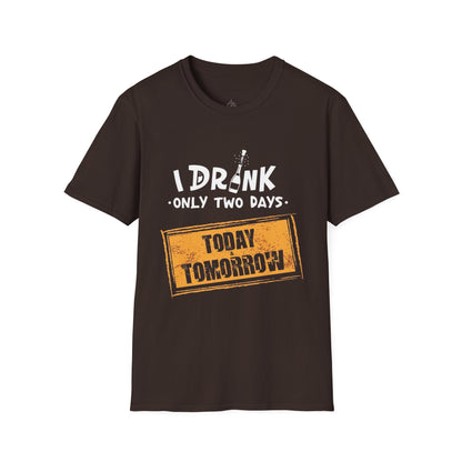 I Drink Only Two Days - T-Shirt