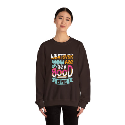 Whatever YOU'RE be a GOOD ONE - Sweatshirt