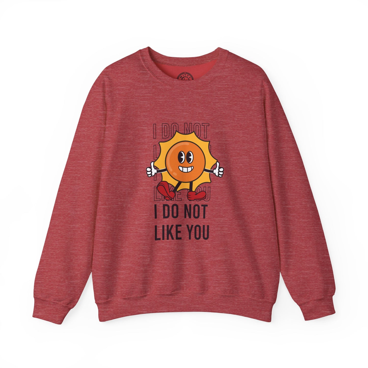 I Do Not Like You - Sweatshirt