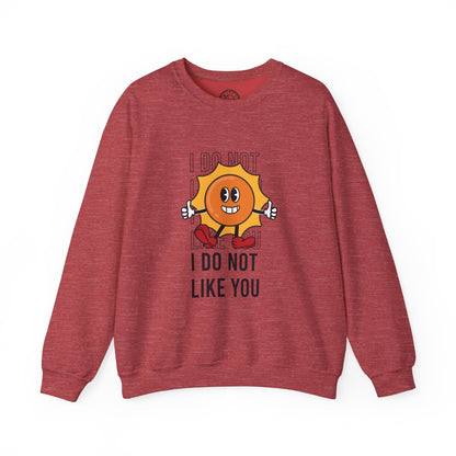 I Do Not Like You - Sweatshirt