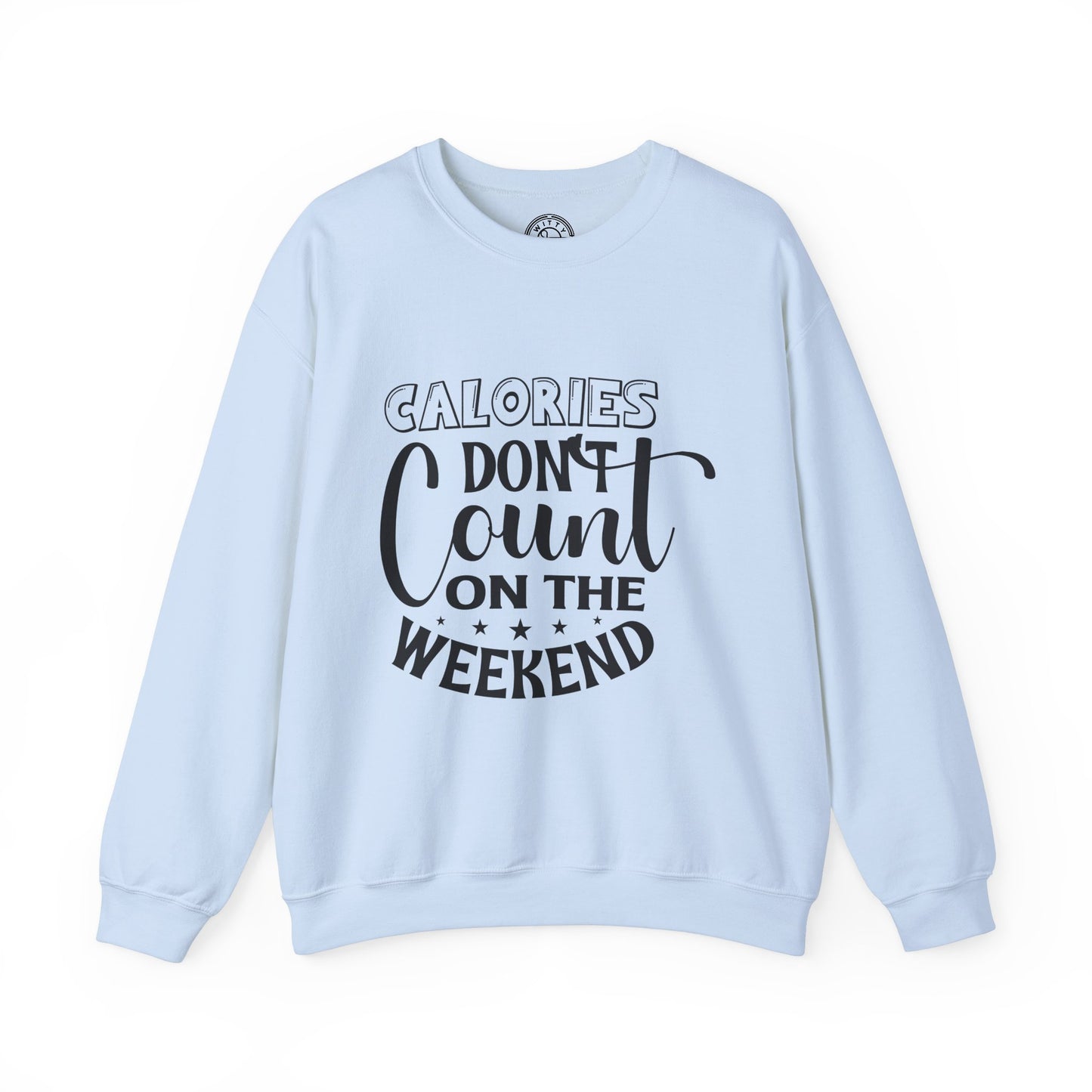 Calories Don't Count On The Weekend - Sweatshirt