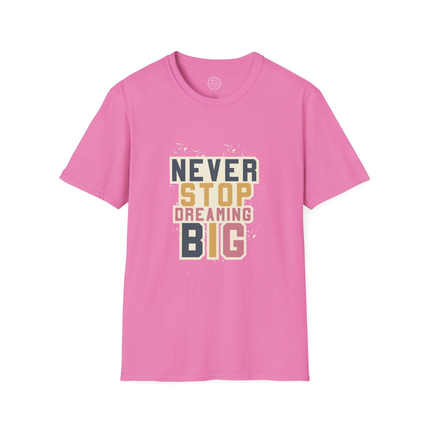 Never Stop Dreaming Big - T-Shirt