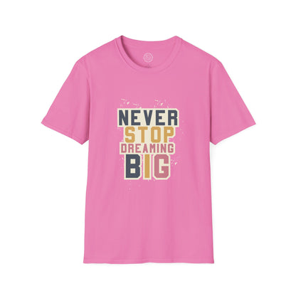 Never Stop Dreaming Big - T-Shirt