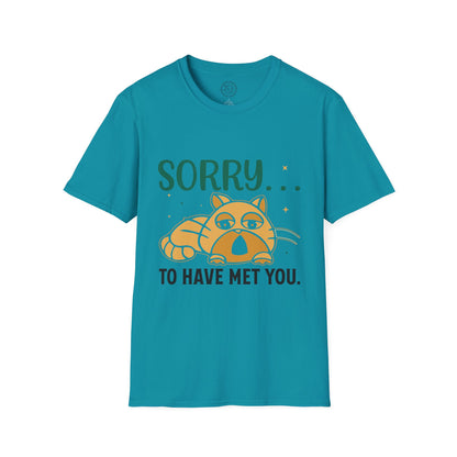 Sorry to have met you - T-Shirt