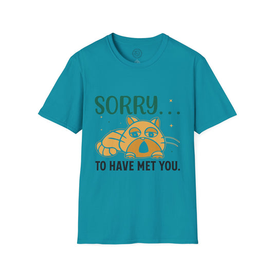 Sorry to have met you - T-Shirt