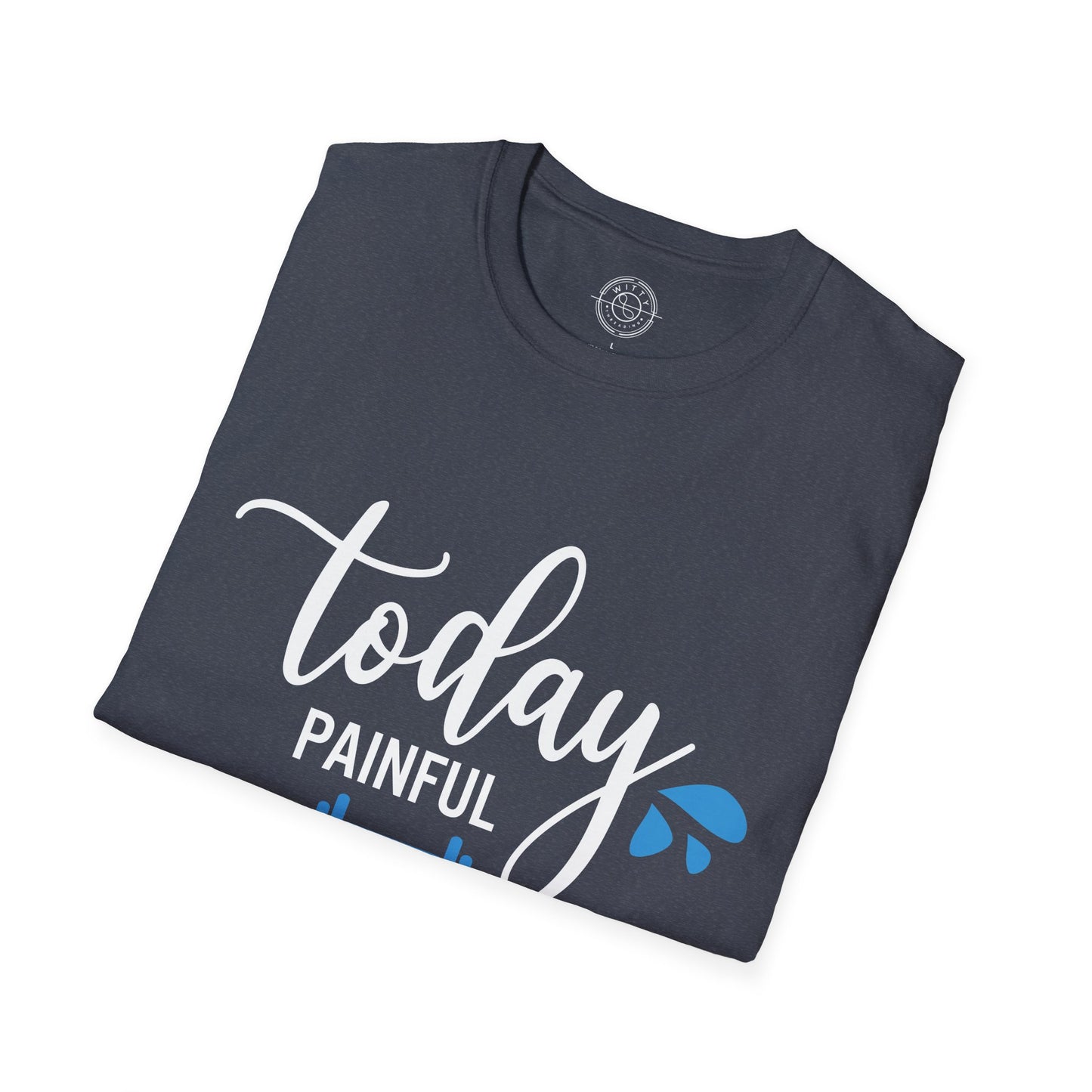 Painful Today Powerful Tomorrow - T-Shirt