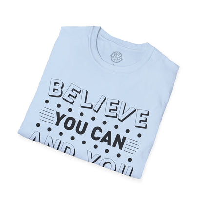 Believe You Can and You Will - T-Shirt