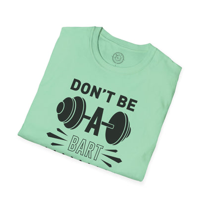 Don't be a BART burn that FAT - T-Shirt