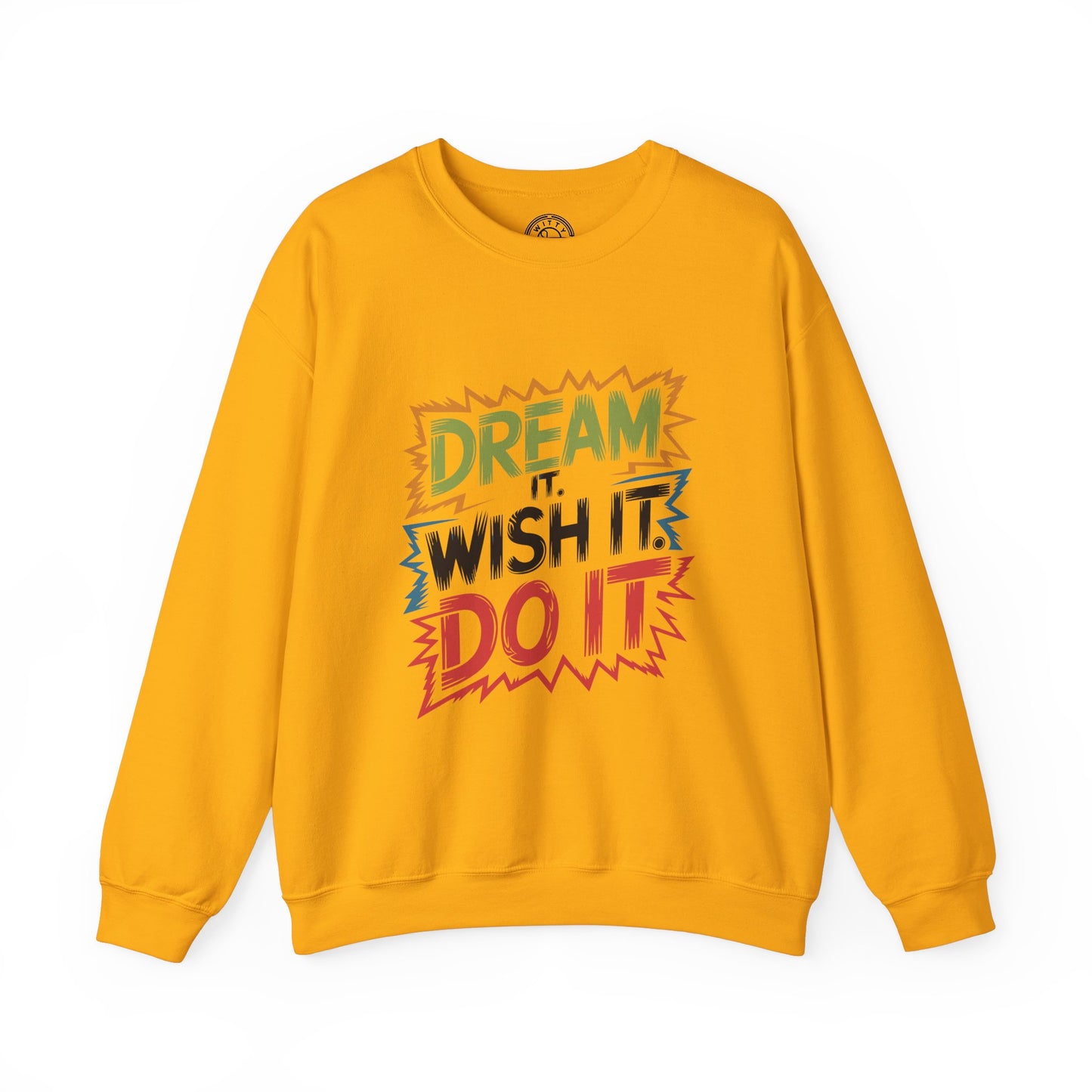 Dream it Wish it Do it - Sweatshirt