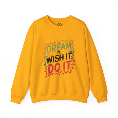 Dream it Wish it Do it - Sweatshirt