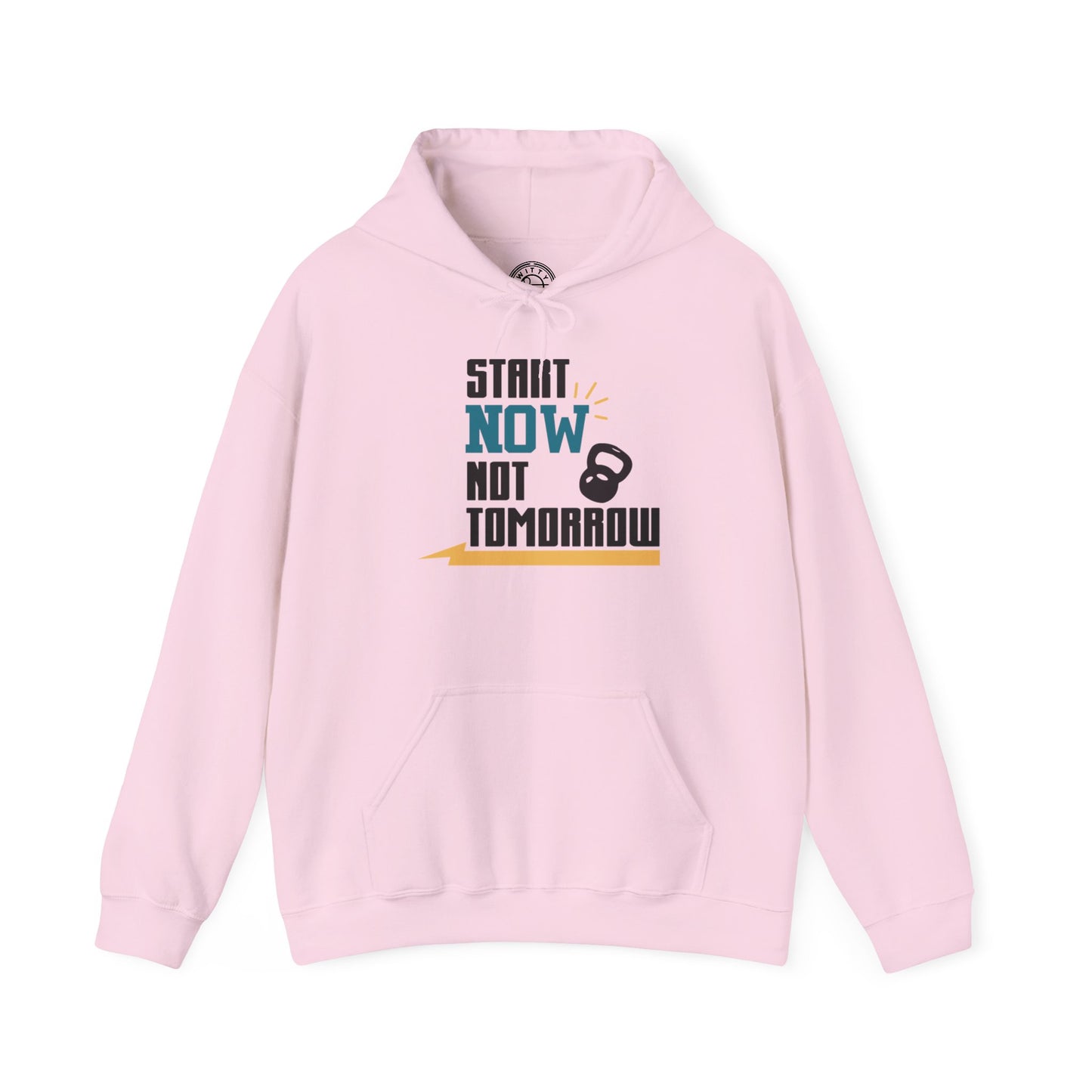 Start Now Not Tomorrow - Hoodie