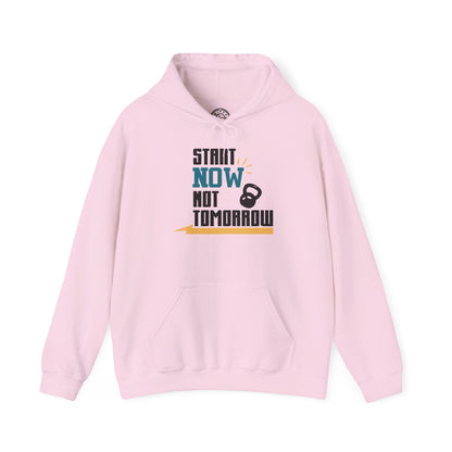 Start Now Not Tomorrow - Hoodie