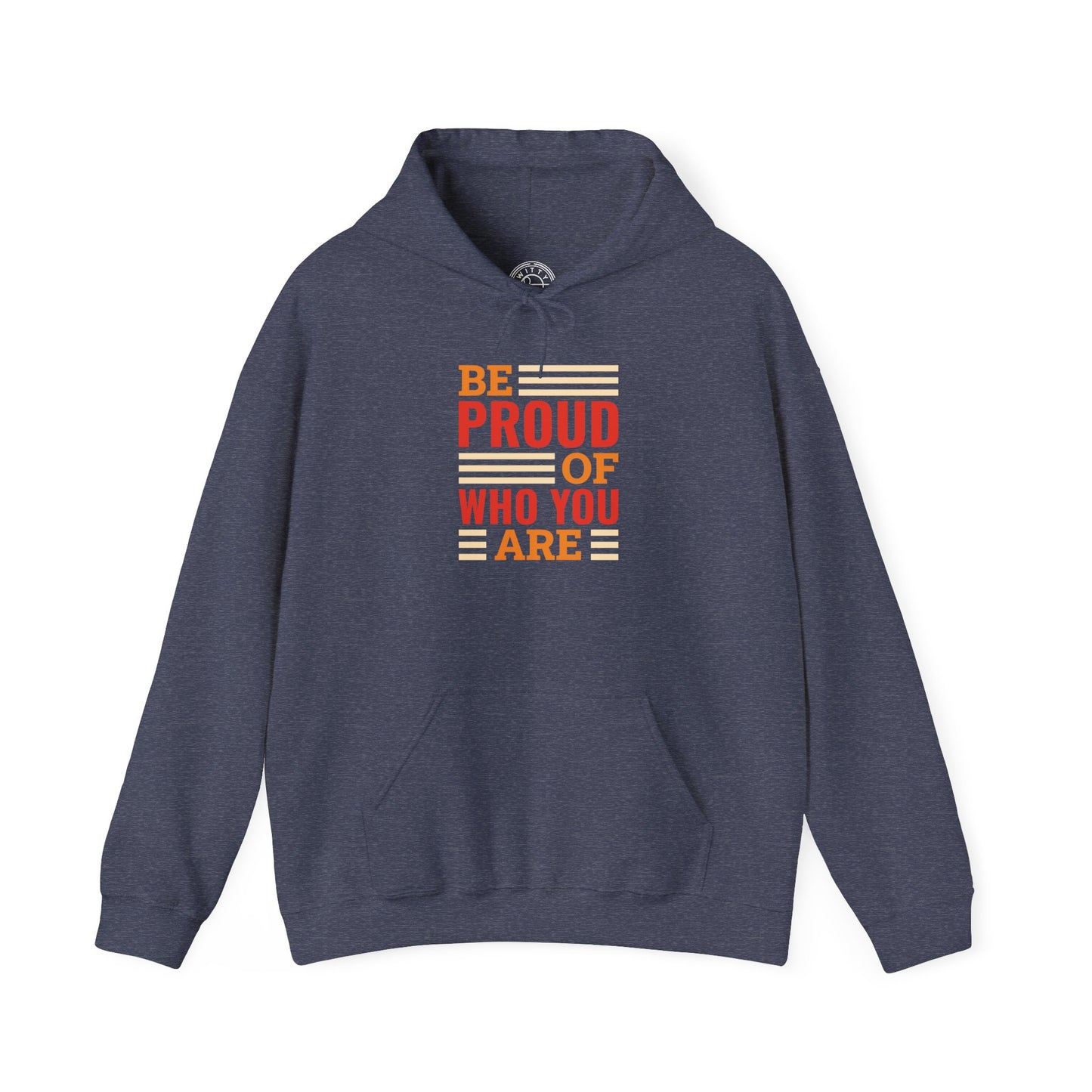 Be Proud of Who You're -  Hoodie