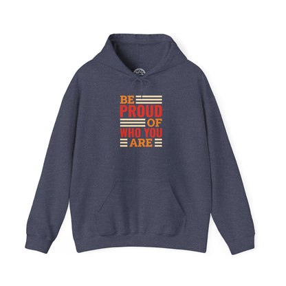 Be Proud of Who You're -  Hoodie