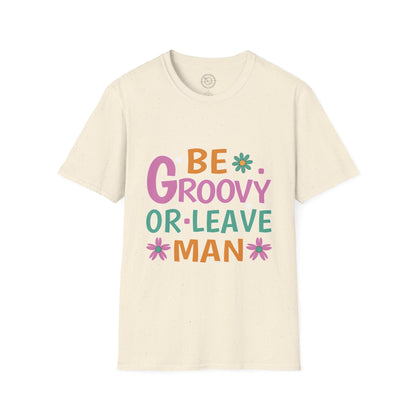 Be Groovey or Leave Man - T-Shirt