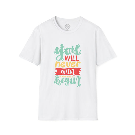 You'll never WIN if you never BEGIN - T-Shirt