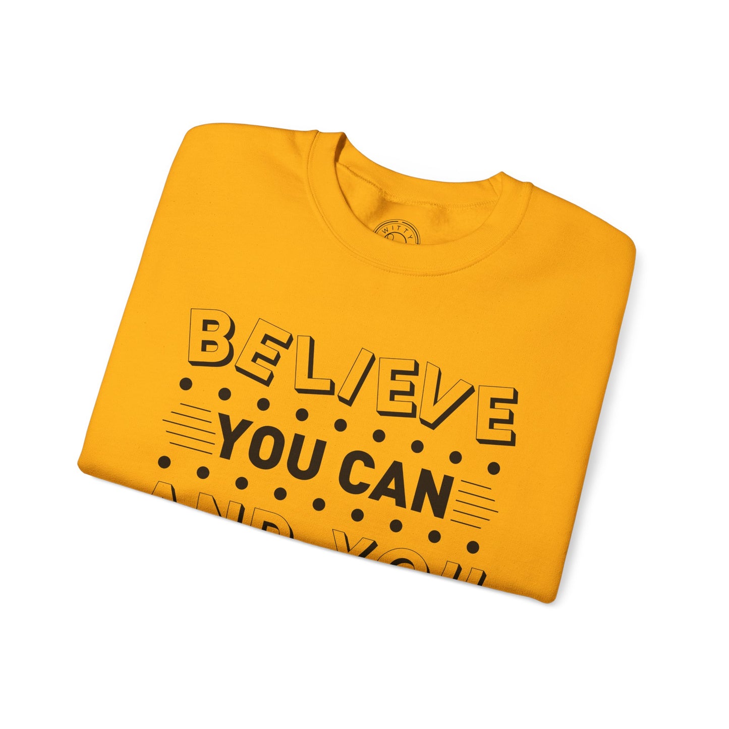 Believe You Can and You Will - Sweatshirt