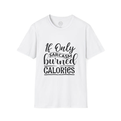 If Only Sarcasm Burned Calories - T-Shirt