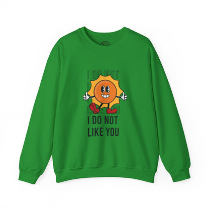 I Do Not Like You - Sweatshirt