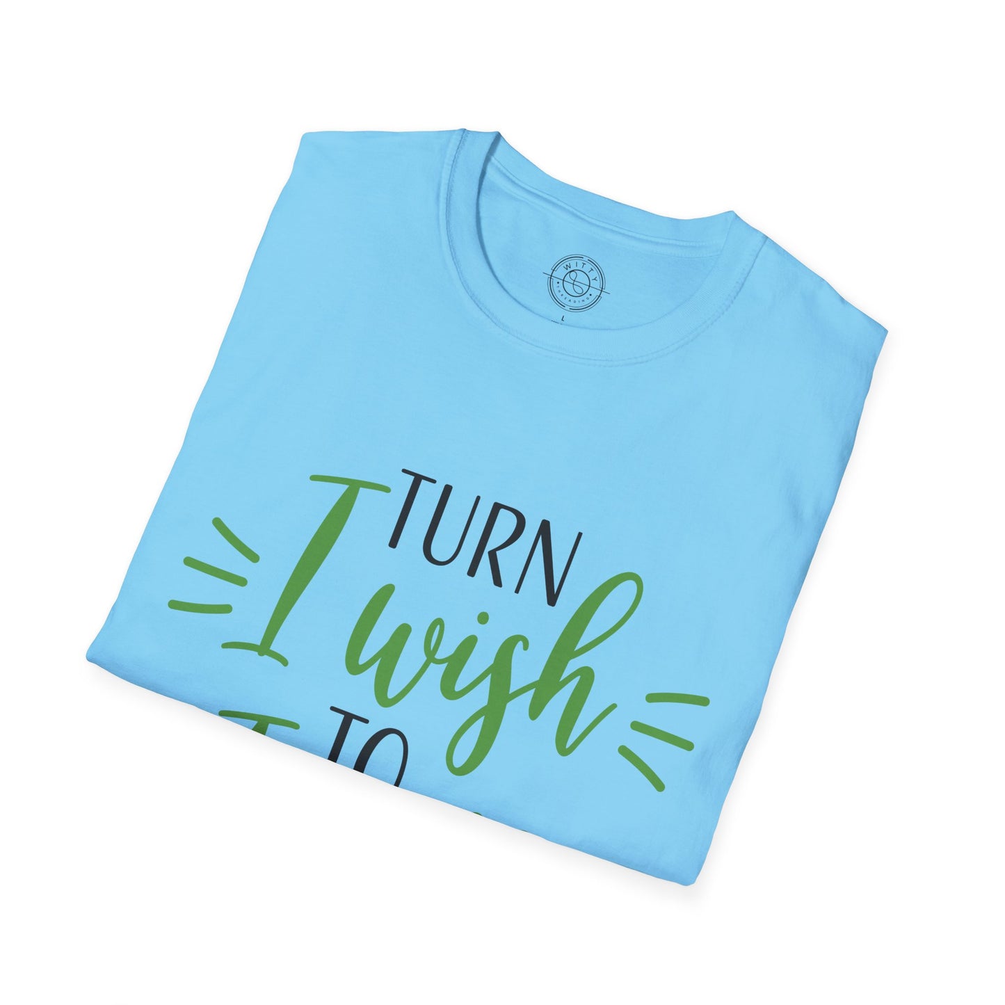 Turn I Wish to I Will - T-Shirt
