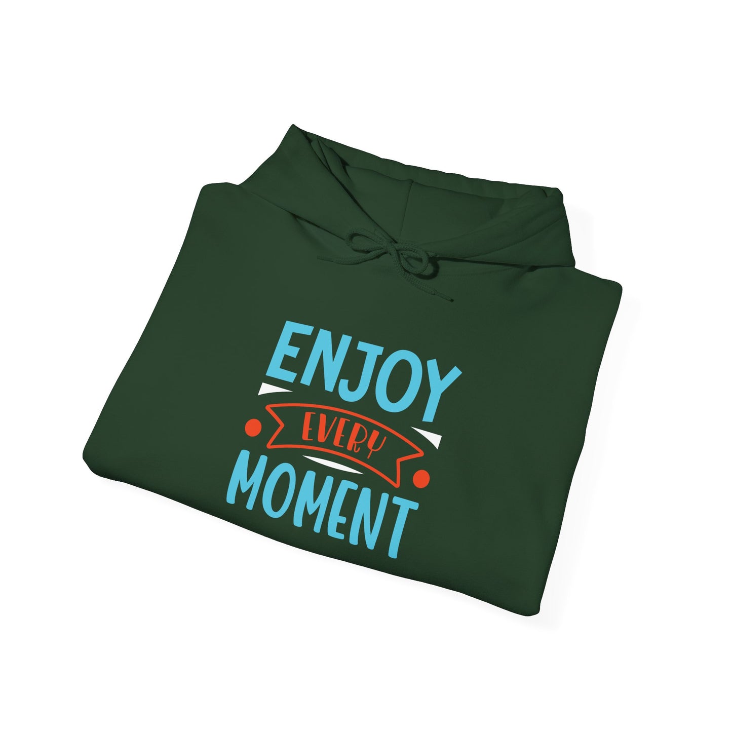 Enjoy Every Moment -  Hoodie