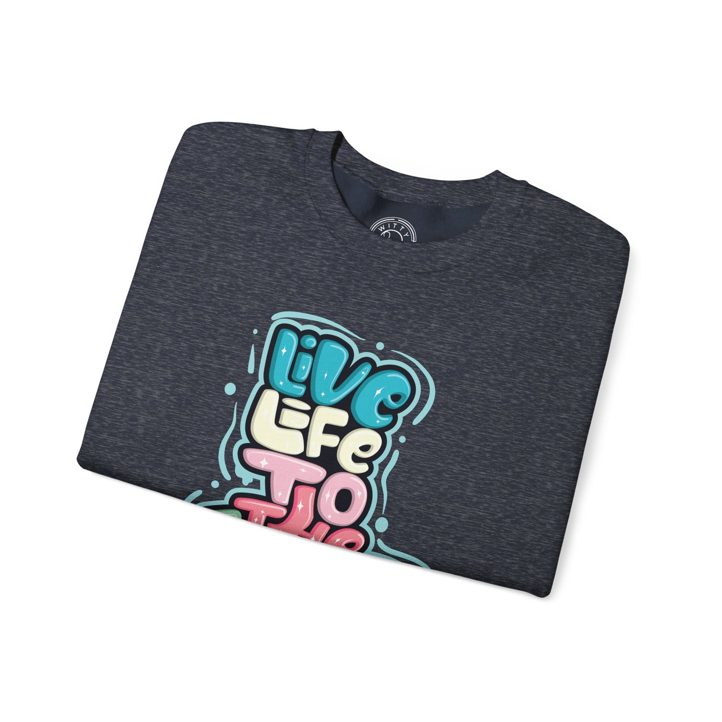 Live Life to the Fullest - Sweatshirt