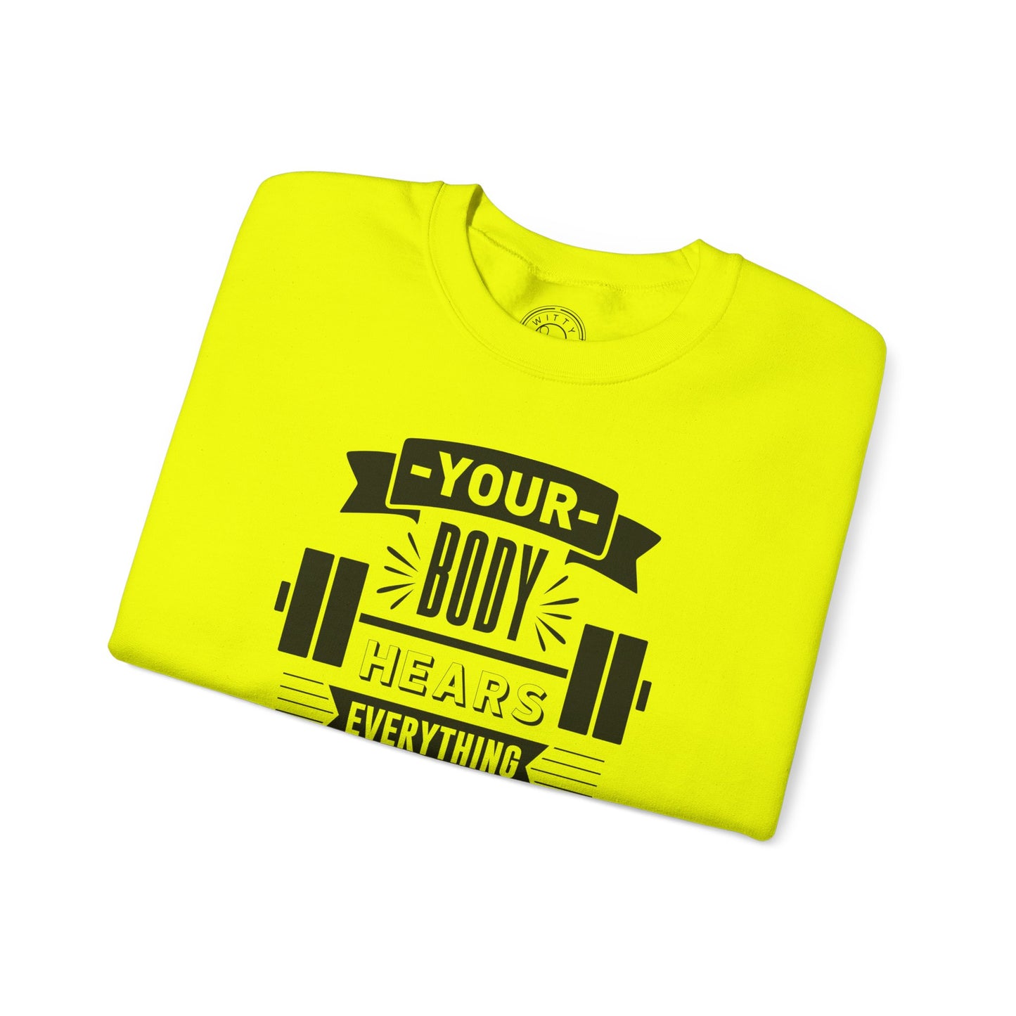 Your Body Hears Everything - Sweatshirt