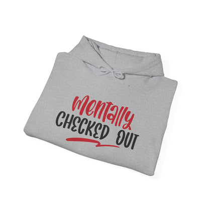Mentally Checked Out - Hoodie