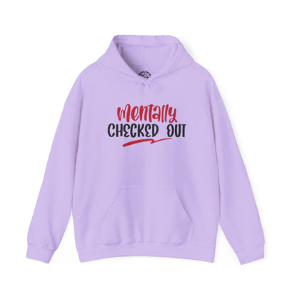 Mentally Checked Out - Hoodie