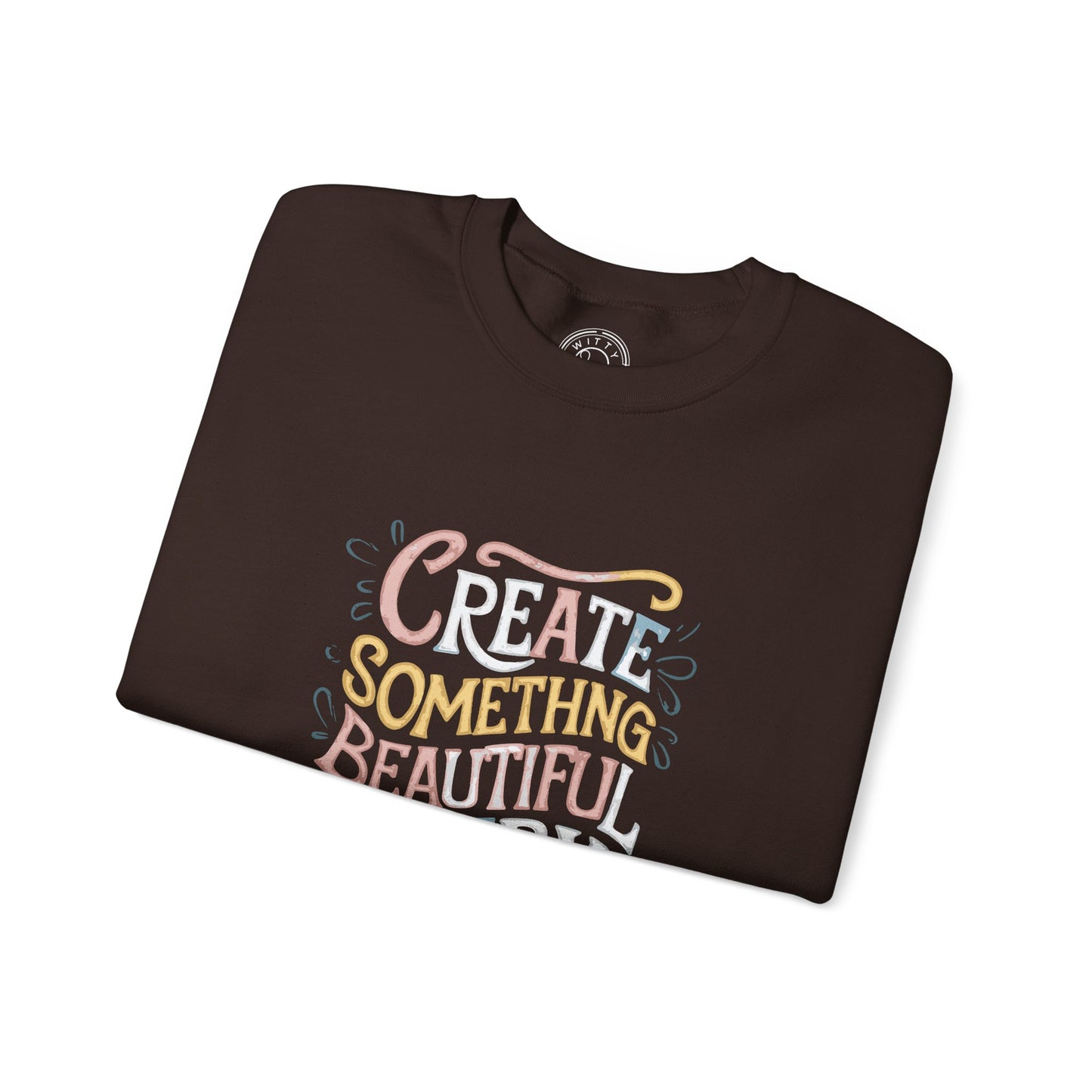 Create Something Beautiful Everyday - Sweatshirt