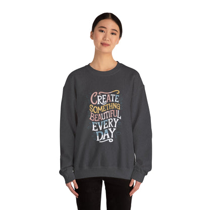 Create Something Beautiful Everyday - Sweatshirt