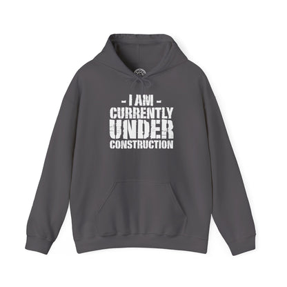 I'm Currently Under Construction -  Hoodie