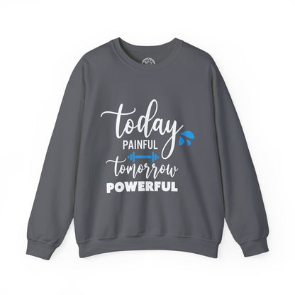 Painful Today Powerful Tomorrow - Sweatshirt