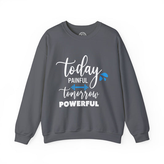 Painful Today Powerful Tomorrow - Sweatshirt