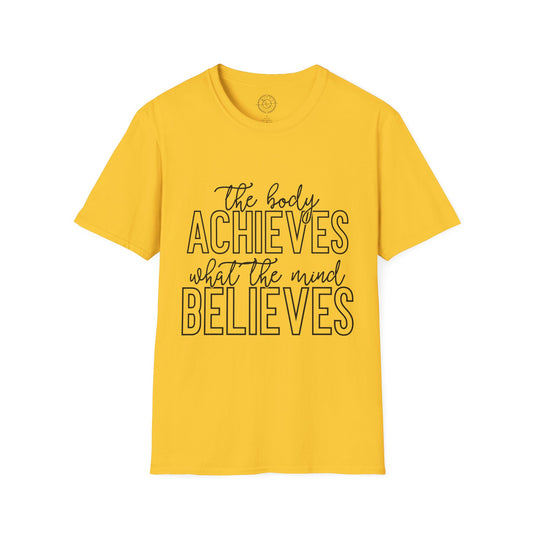 The Body Achieves What the Mind Believes - T-Shirt
