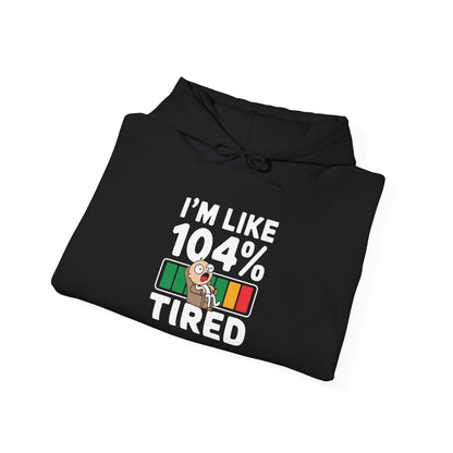 I'm 104% Tired -  Hoodie