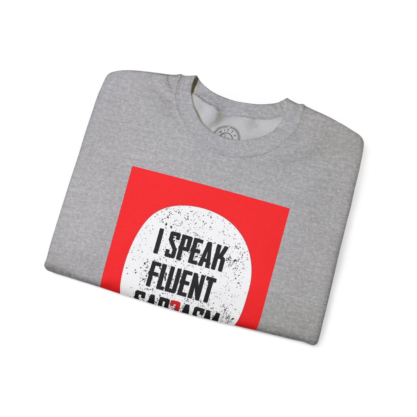 I Speak Fluent Sarcasm - Sweatshirt