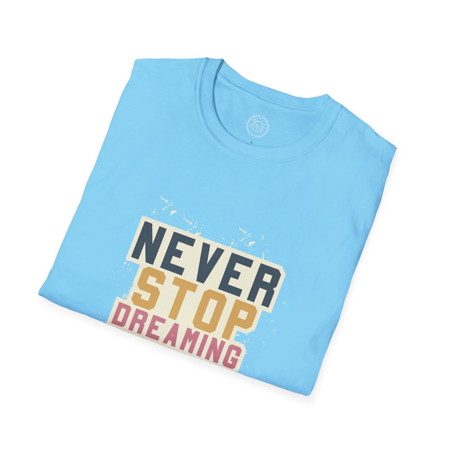 Never Stop Dreaming Big - T-Shirt