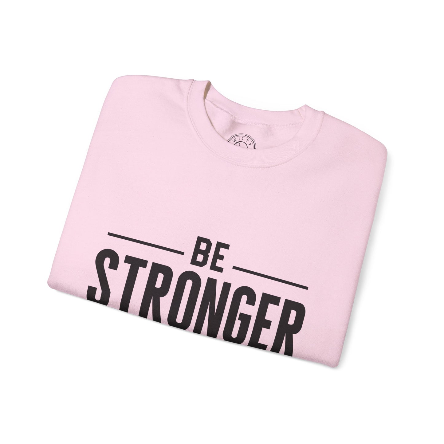 Be Stronger Than Your Excuses - Sweatshirt