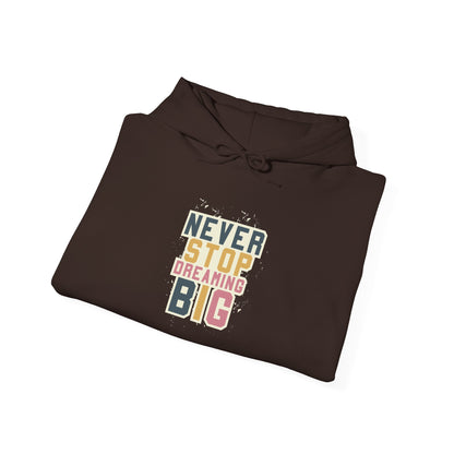 Never Stop Dreaming Big -  Hoodie