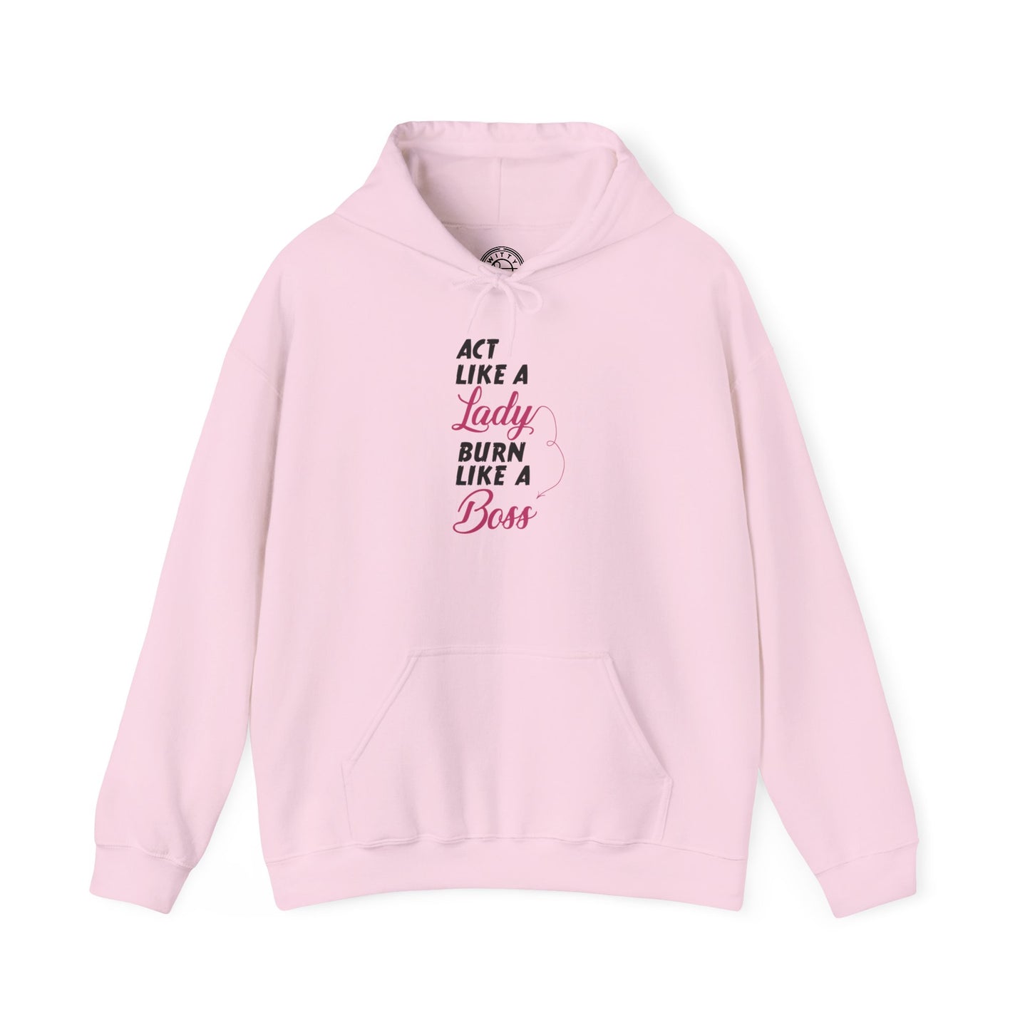 Act Like a LADY Burn Like a BOSS - Hoodie