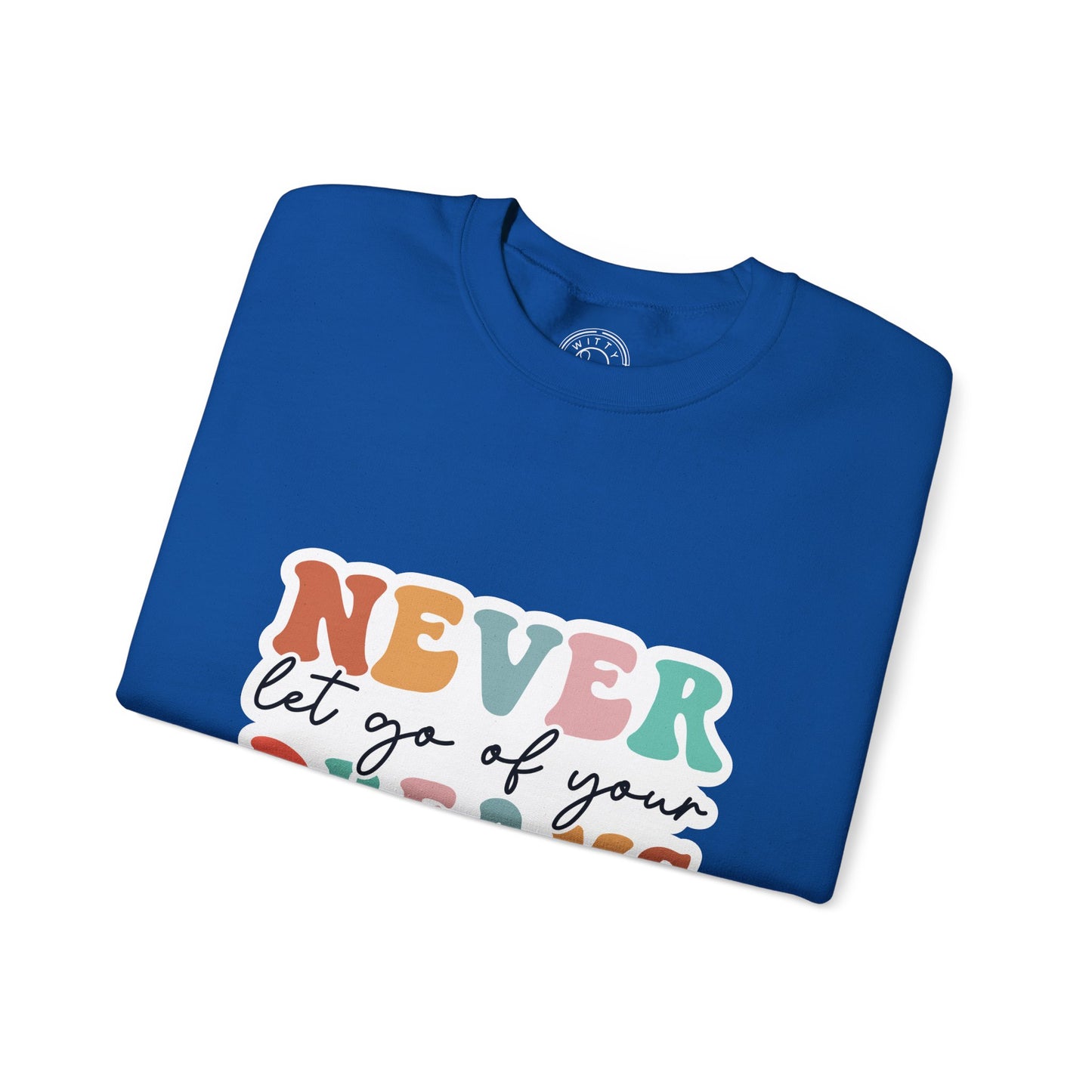 Never Let Go of Your Dreams - Sweatshirt
