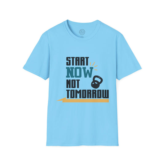 Start Now Not Tomorrow - T-Shirt