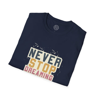 Never Stop Dreaming Big - T-Shirt