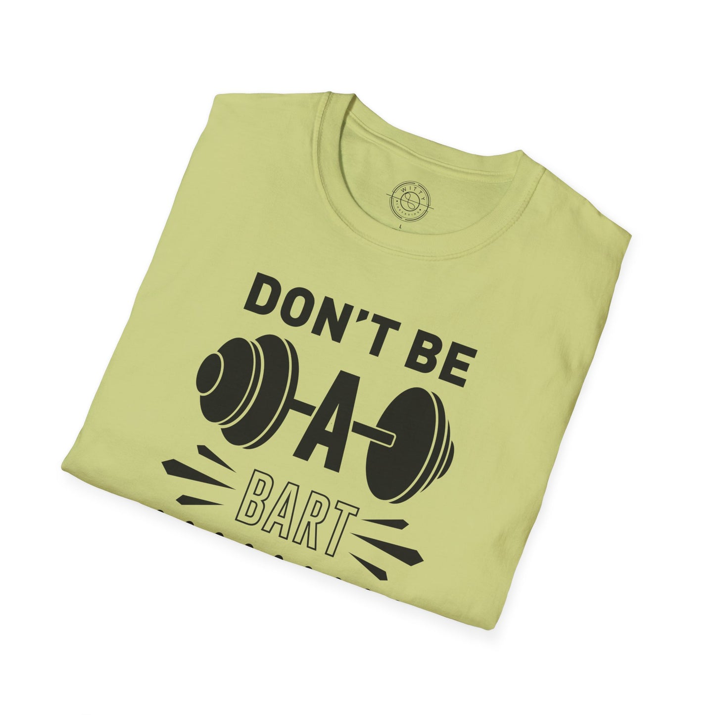 Don't be a BART burn that FAT - T-Shirt