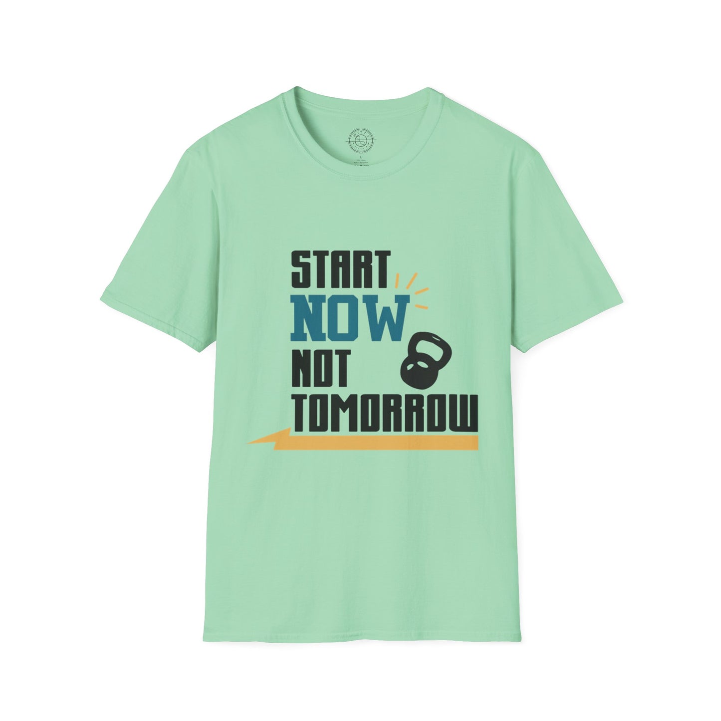 Start Now Not Tomorrow - T-Shirt