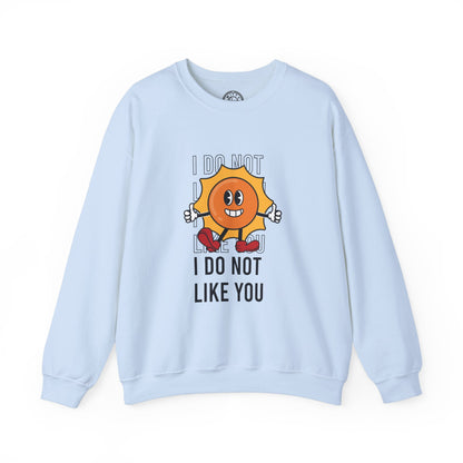 I Do Not Like You - Sweatshirt