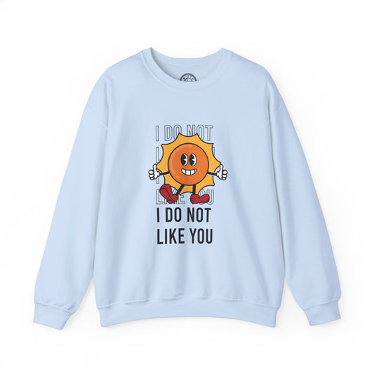 I Do Not Like You - Sweatshirt